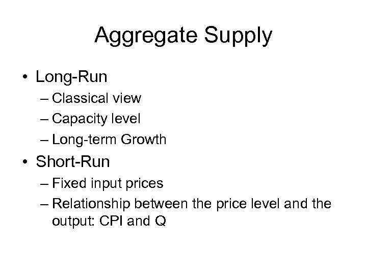 Aggregate Supply • Long-Run – Classical view – Capacity level – Long-term Growth •