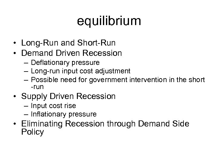 equilibrium • Long-Run and Short-Run • Demand Driven Recession – Deflationary pressure – Long-run