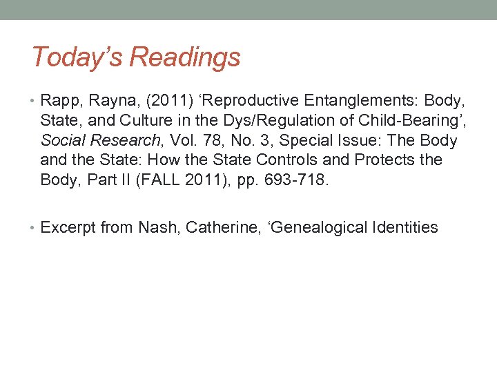 Today’s Readings • Rapp, Rayna, (2011) ‘Reproductive Entanglements: Body, State, and Culture in the