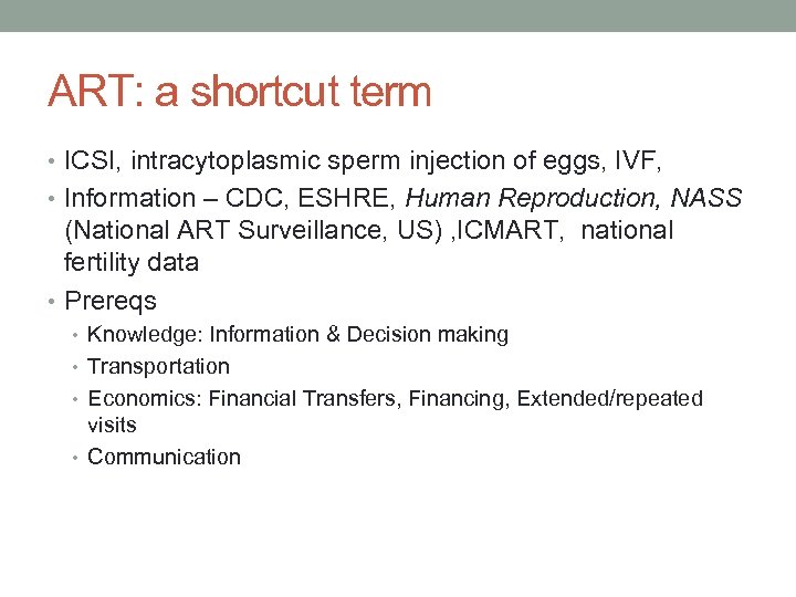 ART: a shortcut term • ICSI, intracytoplasmic sperm injection of eggs, IVF, • Information