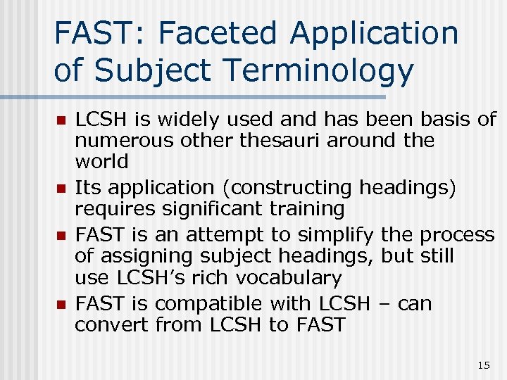 FAST: Faceted Application of Subject Terminology n n LCSH is widely used and has