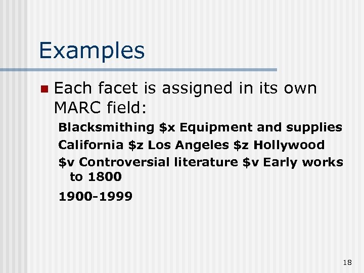 Examples n Each facet is assigned in its own MARC field: Blacksmithing $x Equipment