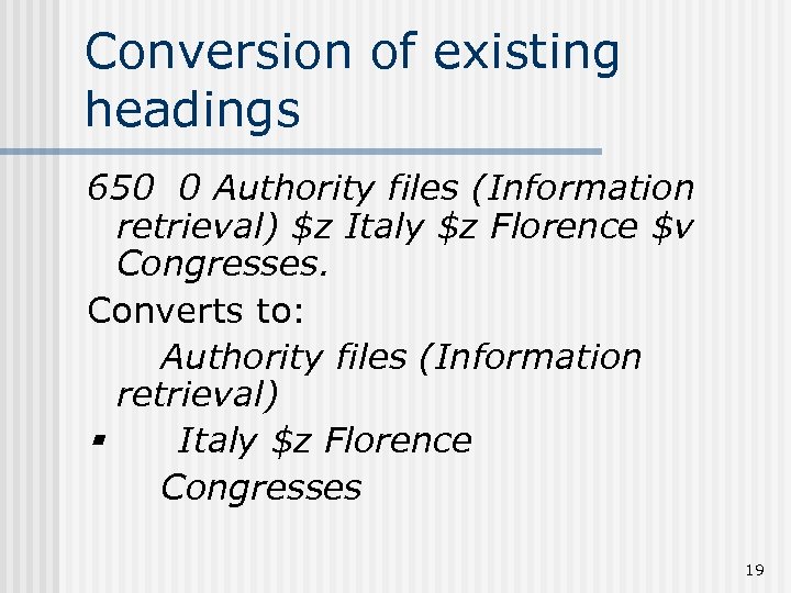 Conversion of existing headings 650 0 Authority files (Information retrieval) $z Italy $z Florence