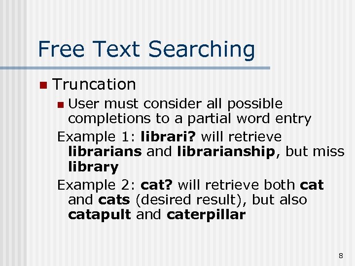 Free Text Searching n Truncation User must consider all possible completions to a partial