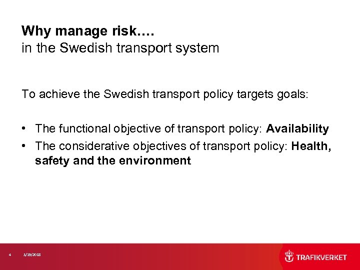 Why manage risk…. in the Swedish transport system To achieve the Swedish transport policy