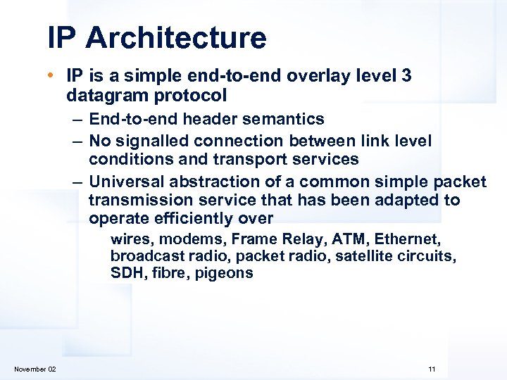 IP Architecture • IP is a simple end-to-end overlay level 3 datagram protocol –