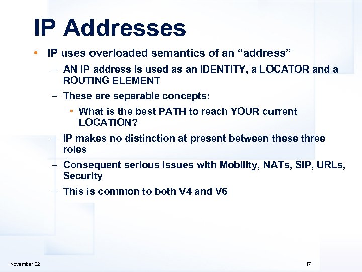 IP Addresses • IP uses overloaded semantics of an “address” – AN IP address