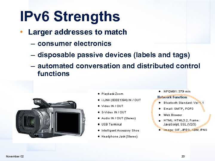 IPv 6 Strengths • Larger addresses to match – consumer electronics – disposable passive
