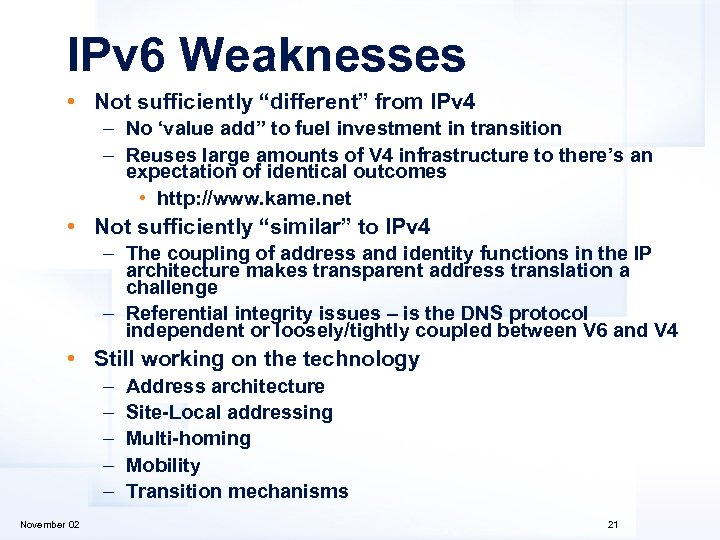 IPv 6 Weaknesses • Not sufficiently “different” from IPv 4 – No ‘value add”
