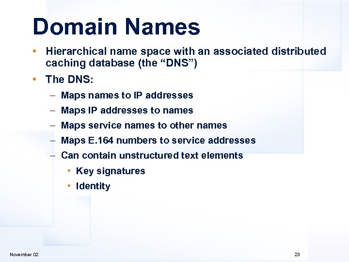 Domain Names • Hierarchical name space with an associated distributed caching database (the “DNS”)