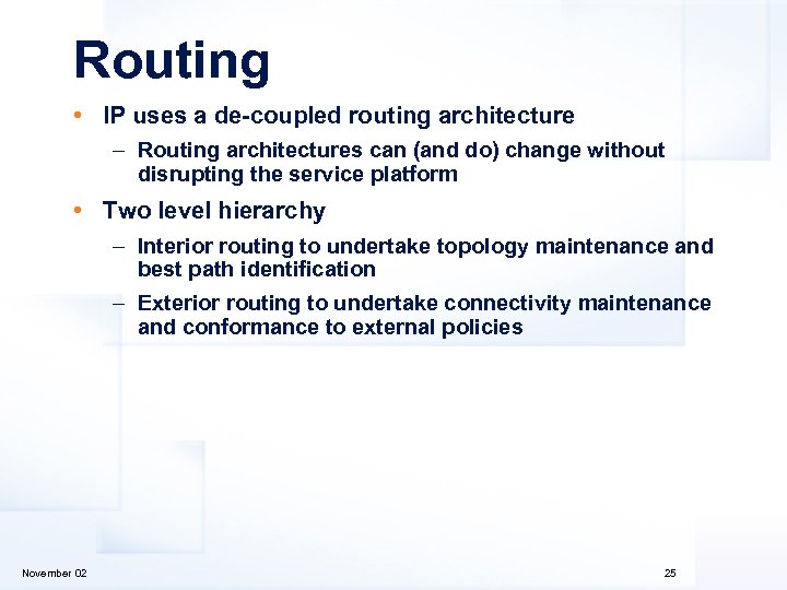 Routing • IP uses a de-coupled routing architecture – Routing architectures can (and do)