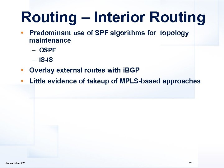 Routing – Interior Routing • Predominant use of SPF algorithms for topology maintenance –