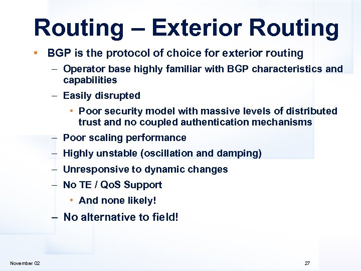Routing – Exterior Routing • BGP is the protocol of choice for exterior routing