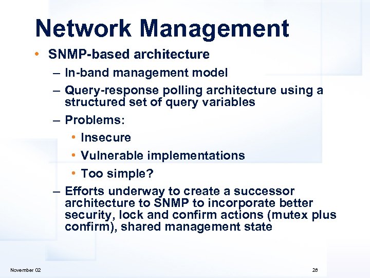Network Management • SNMP-based architecture – In-band management model – Query-response polling architecture using