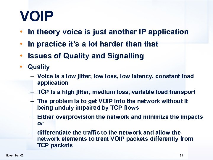 VOIP • In theory voice is just another IP application • In practice it’s