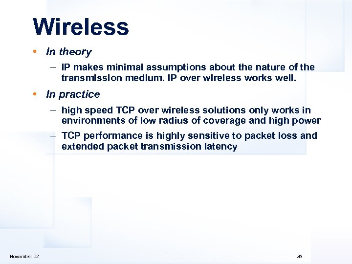 Wireless • In theory – IP makes minimal assumptions about the nature of the