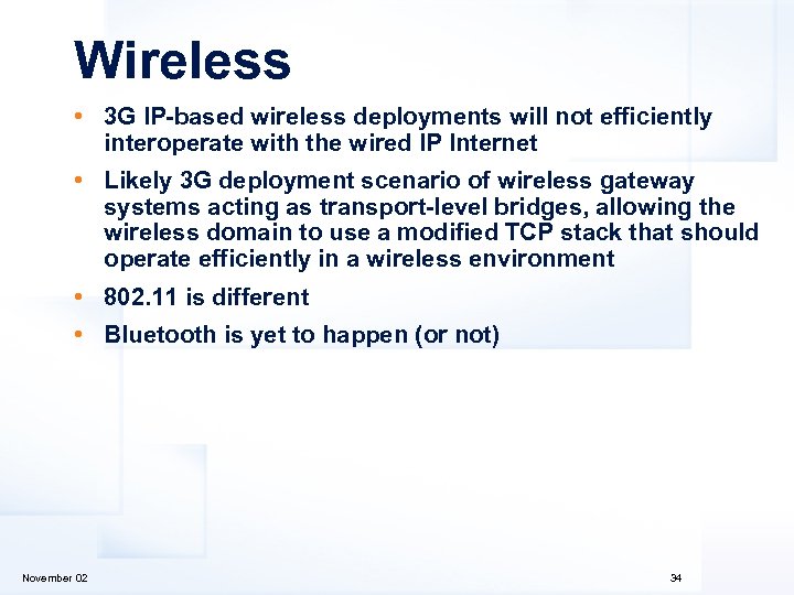 Wireless • 3 G IP-based wireless deployments will not efficiently interoperate with the wired