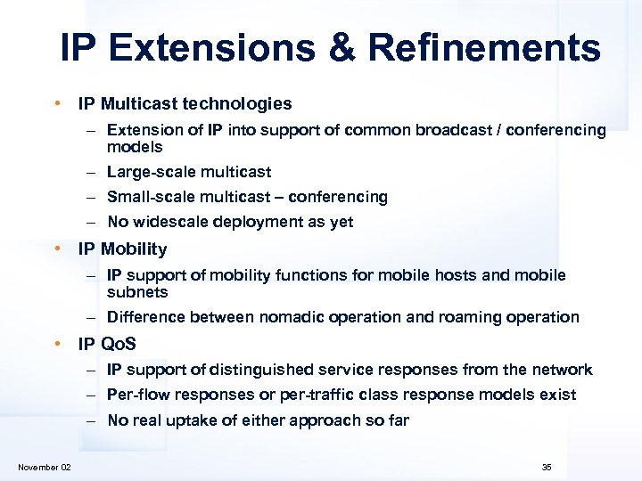 IP Extensions & Refinements • IP Multicast technologies – Extension of IP into support