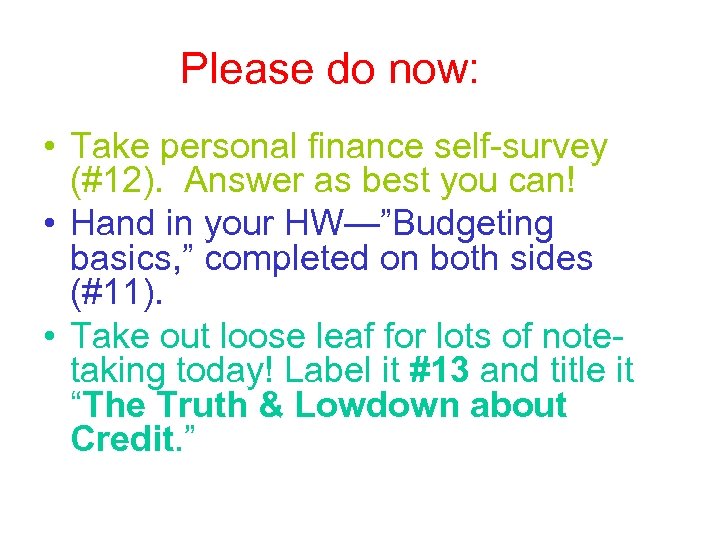 Please do now: • Take personal finance self-survey (#12). Answer as best you can!