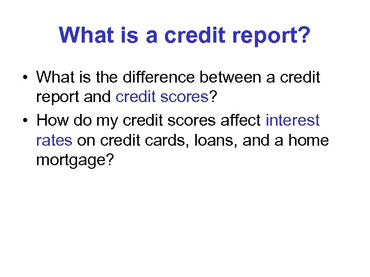 What is a credit report? • What is the difference between a credit report