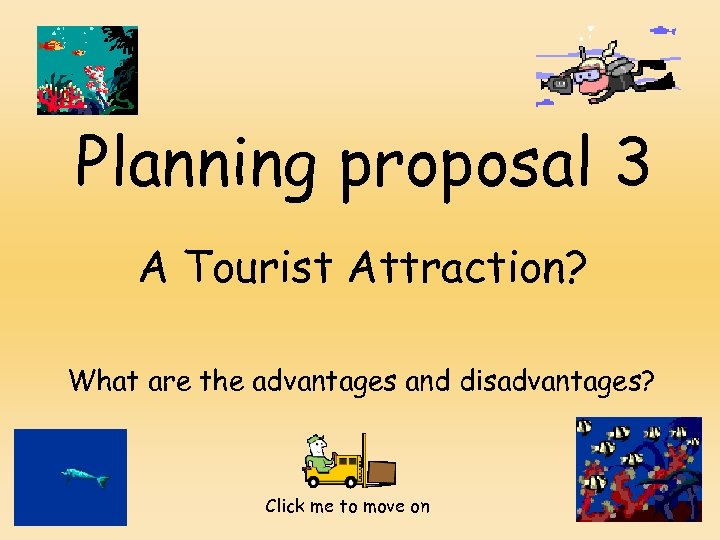 Planning proposal 3 A Tourist Attraction? What are the advantages and disadvantages? Click me