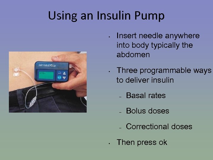 Using an Insulin Pump • • Insert needle anywhere into body typically the abdomen