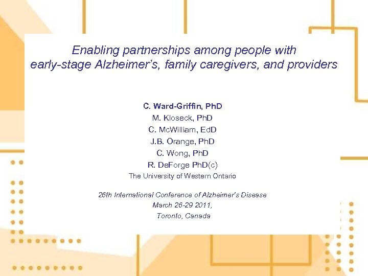 Enabling partnerships among people with early-stage Alzheimer’s, family caregivers, and providers C. Ward-Griffin, Ph.