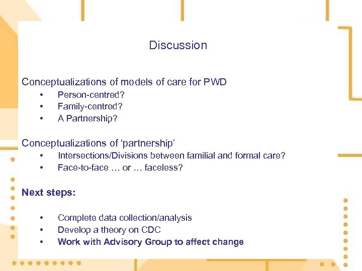 Discussion Conceptualizations of models of care for PWD • • • Person-centred? Family-centred? A