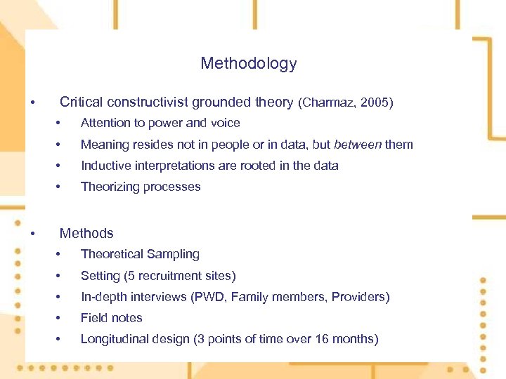 Methodology • Critical constructivist grounded theory (Charmaz, 2005) • • Meaning resides not in
