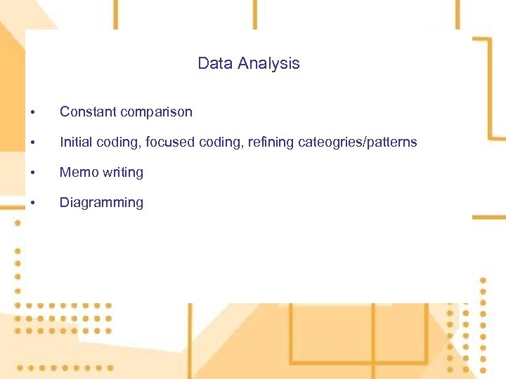 Data Analysis • Constant comparison • Initial coding, focused coding, refining cateogries/patterns • Memo