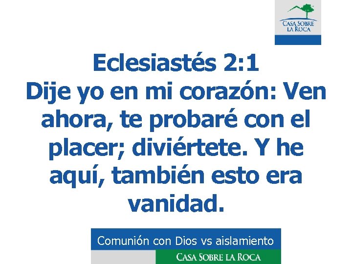 Eclesiastés 2: 1 Dije yo en mi corazón: Ven ahora, te probaré con el