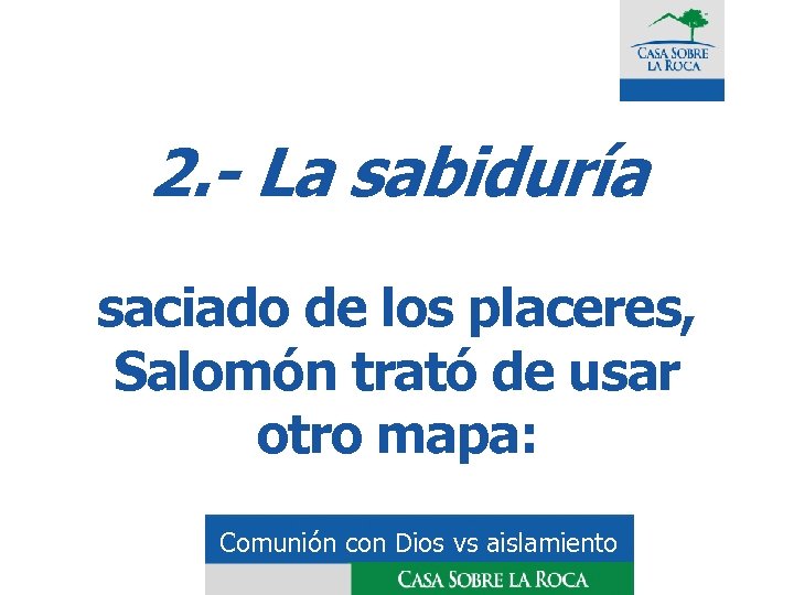 2. - La sabiduría saciado de los placeres, Salomón trató de usar otro mapa: