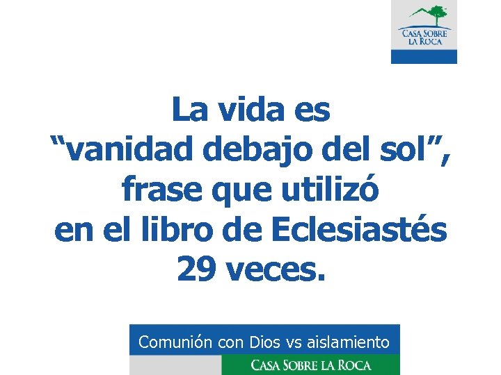 La vida es “vanidad debajo del sol”, frase que utilizó en el libro de
