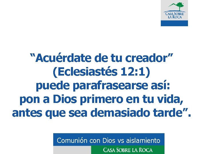 “Acuérdate de tu creador” (Eclesiastés 12: 1) puede parafrasearse así: pon a Dios primero