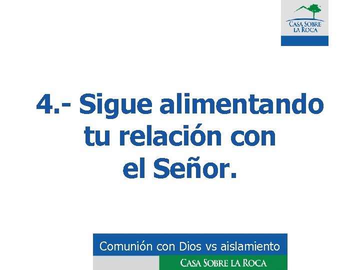 4. - Sigue alimentando tu relación con el Señor. Comunión con Dios vs aislamiento