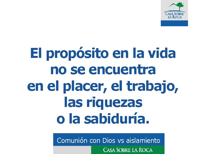 El propósito en la vida no se encuentra en el placer, el trabajo, las