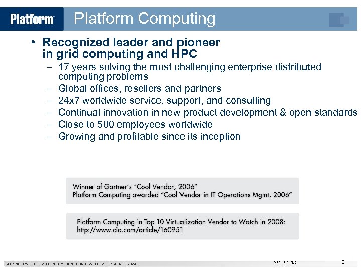 Platform Computing • Recognized leader and pioneer in grid computing and HPC – 17
