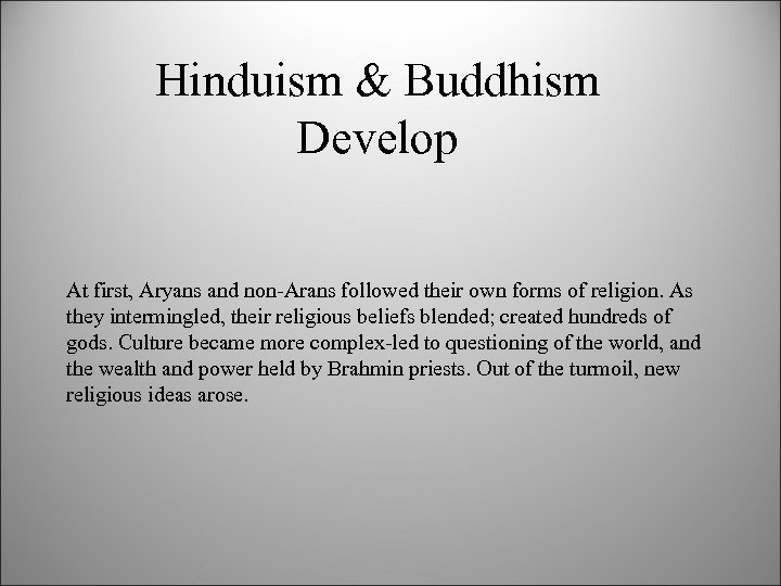 Hinduism & Buddhism Develop At first, Aryans and non-Arans followed their own forms of