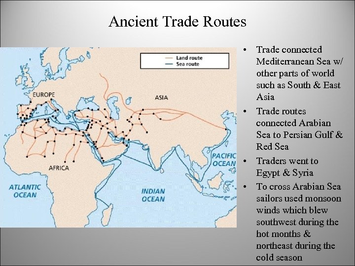 Ancient Trade Routes • Trade connected Mediterranean Sea w/ other parts of world such