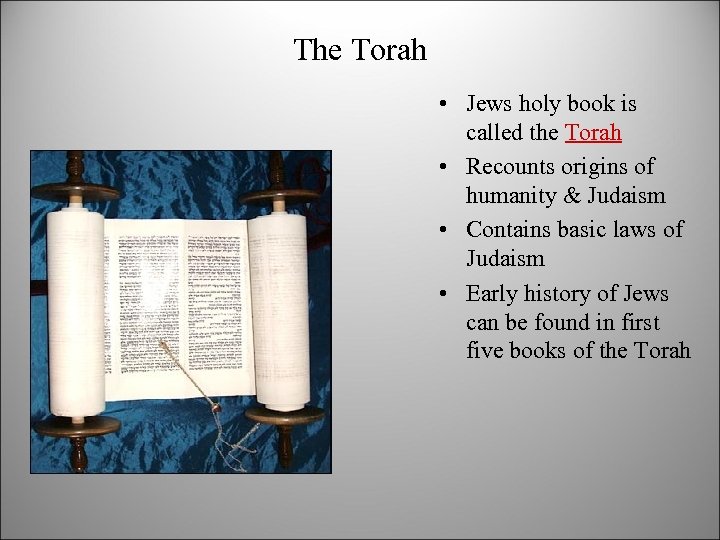 The Torah • Jews holy book is called the Torah • Recounts origins of