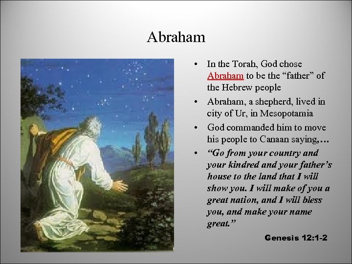Abraham • In the Torah, God chose Abraham to be the “father” of the