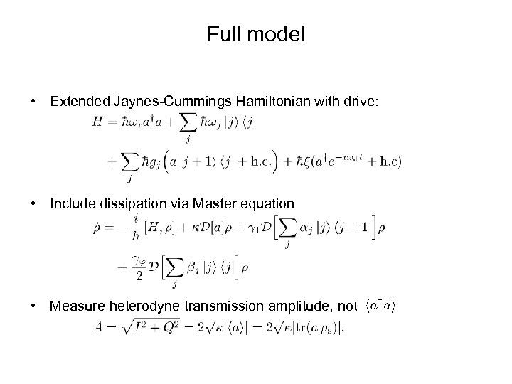 Full model • Extended Jaynes-Cummings Hamiltonian with drive: • Include dissipation via Master equation