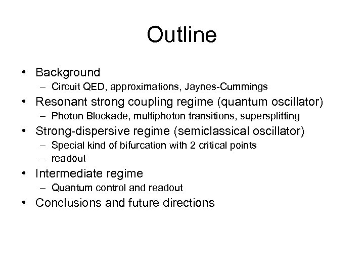 Outline • Background – Circuit QED, approximations, Jaynes-Cummings • Resonant strong coupling regime (quantum