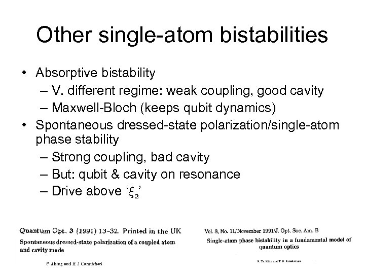 Other single-atom bistabilities • Absorptive bistability – V. different regime: weak coupling, good cavity