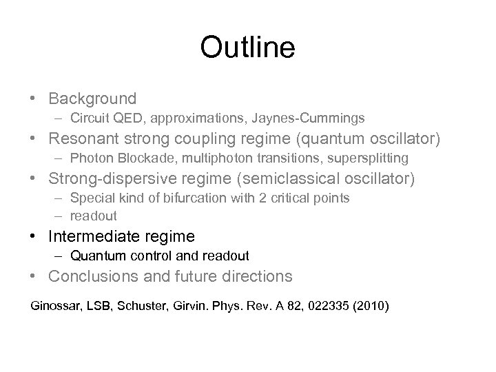 Outline • Background – Circuit QED, approximations, Jaynes-Cummings • Resonant strong coupling regime (quantum