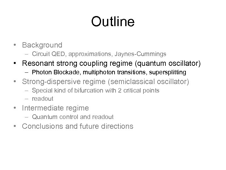 Outline • Background – Circuit QED, approximations, Jaynes-Cummings • Resonant strong coupling regime (quantum