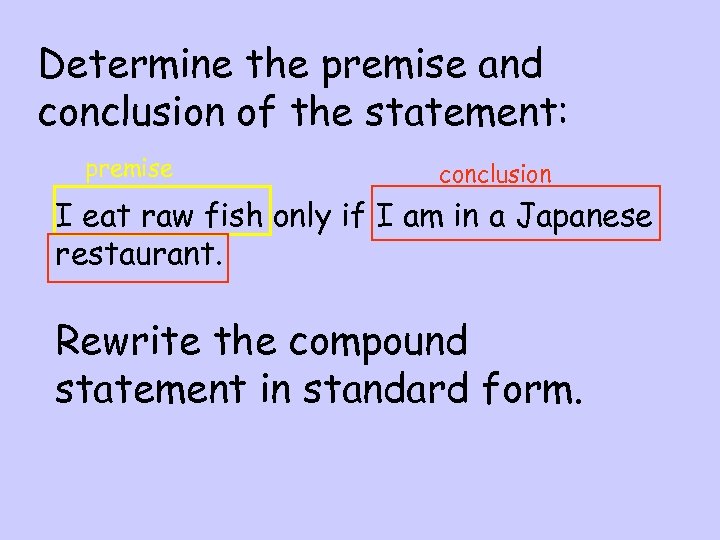 Determine the premise and conclusion of the statement: premise conclusion I eat raw fish