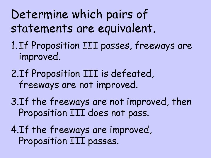 Determine which pairs of statements are equivalent. 1. If Proposition III passes, freeways are