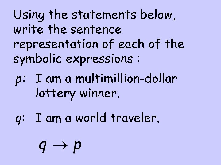 Using the statements below, write the sentence representation of each of the symbolic expressions