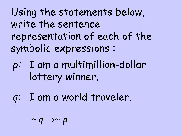 Using the statements below, write the sentence representation of each of the symbolic expressions